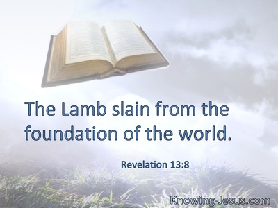 The Lamb slain from the foundation of the world.